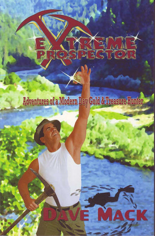 Extreme Prospecting - Adventures of a Modern Day Gold & Treasure Hunter