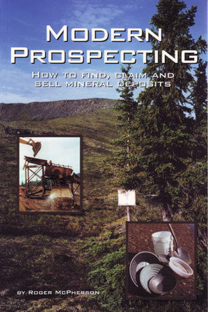 Modern Prospecting - How to Find, Claim and Sell Mineral Deposits